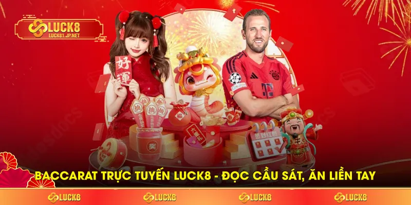 Baccarat Trực Tuyến LUCK8 – Đọc Cầu Sát, Ăn Liền Tay Mỗi Ván