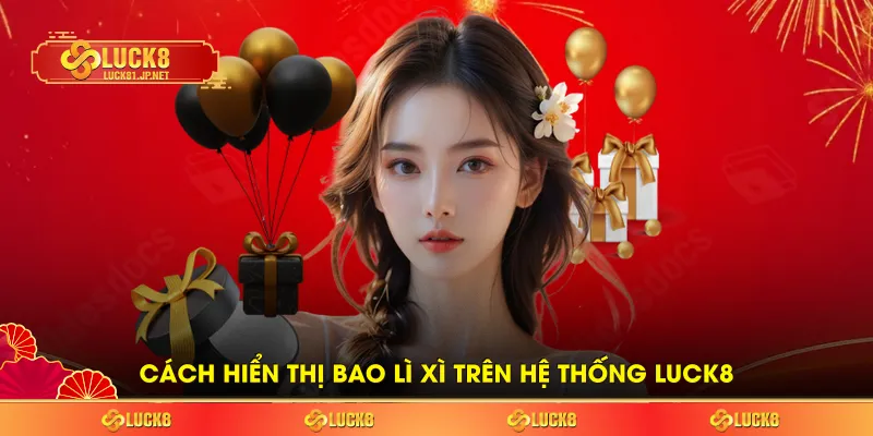Cách hiển thị bao lì xì trên hệ thống LUCK8