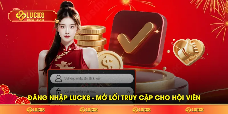 Đăng Nhập LUCK8 - Mở Lối Truy Cập An Toàn Cho Hội Viên