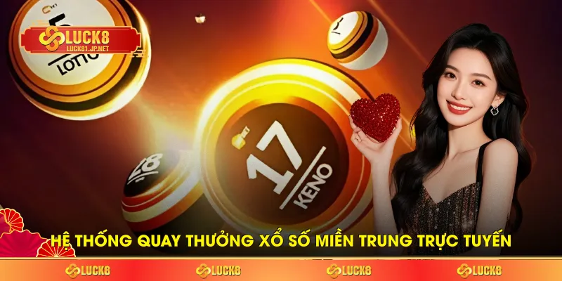 Hệ thống quay thưởng xổ số miền Trung trực tuyến