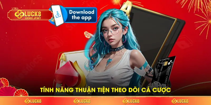 Tính năng thuận tiện theo dõi cá cược