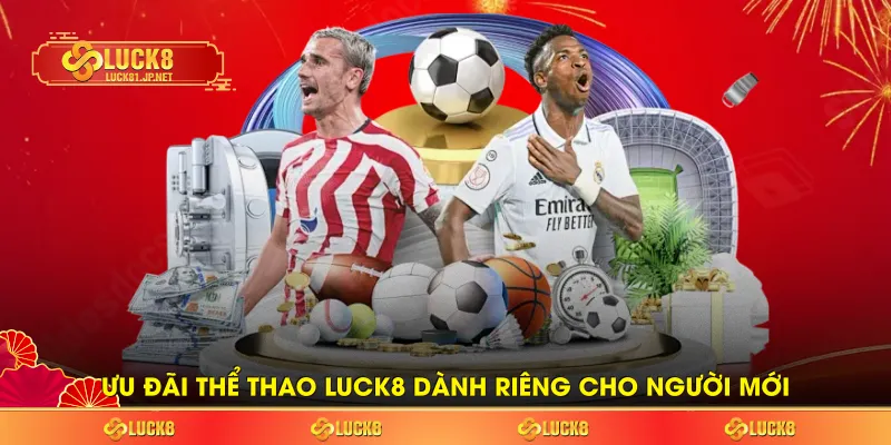 Ưu đãi thể thao LUCK8 dành riêng cho người mới