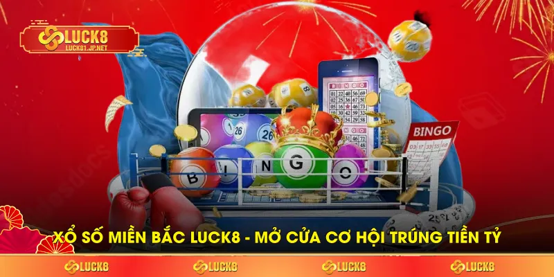 Xổ Số Miền Bắc LUCK8 - Mở Cửa Cơ Hội Trúng Tiền Tỷ